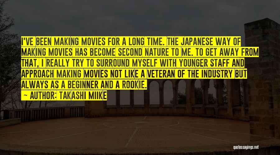 Takashi Miike Quotes: I've Been Making Movies For A Long Time. The Japanese Way Of Making Movies Has Become Second Nature To Me.