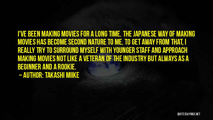 Takashi Miike Quotes: I've Been Making Movies For A Long Time. The Japanese Way Of Making Movies Has Become Second Nature To Me.