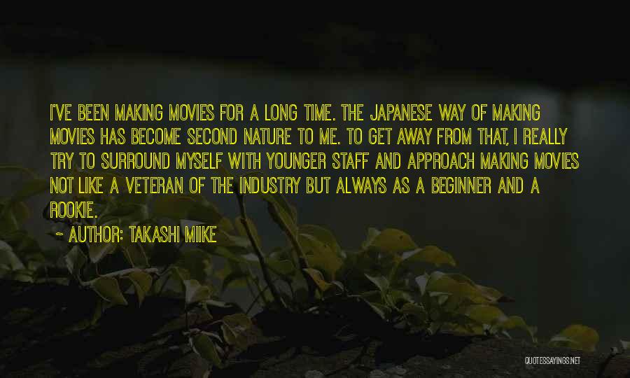 Takashi Miike Quotes: I've Been Making Movies For A Long Time. The Japanese Way Of Making Movies Has Become Second Nature To Me.