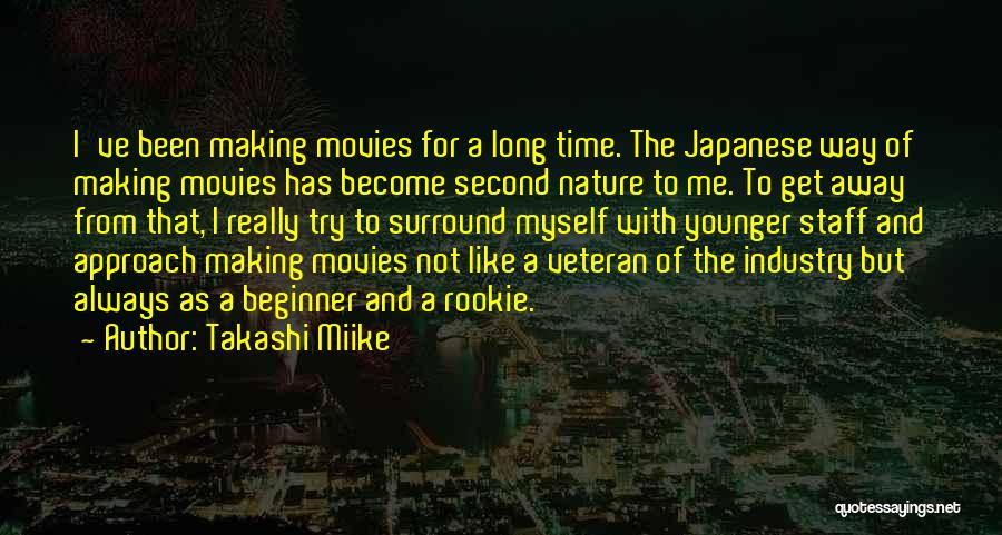 Takashi Miike Quotes: I've Been Making Movies For A Long Time. The Japanese Way Of Making Movies Has Become Second Nature To Me.