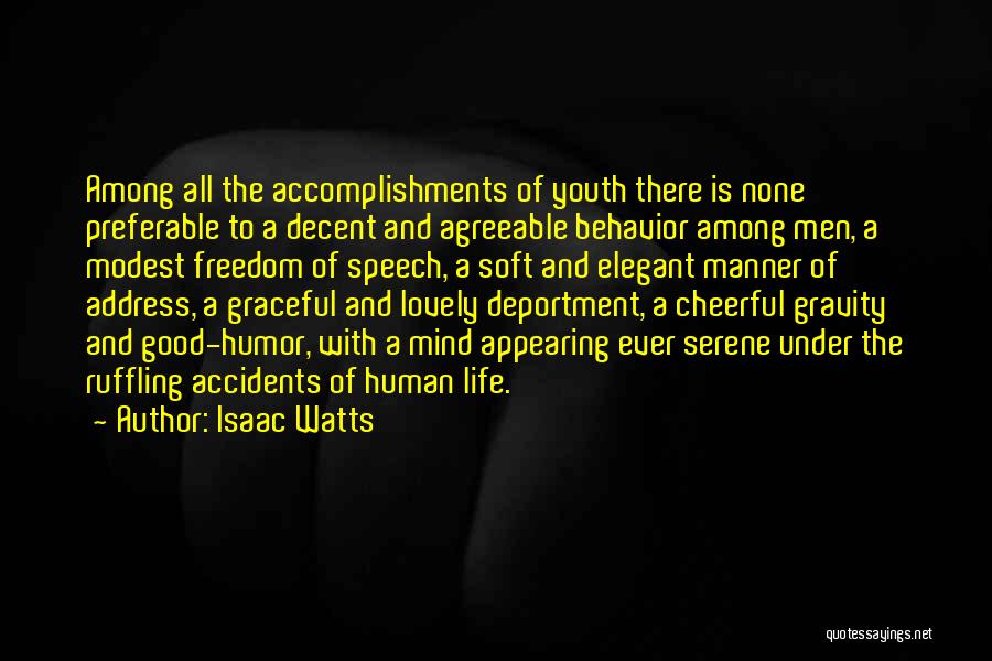 Isaac Watts Quotes: Among All The Accomplishments Of Youth There Is None Preferable To A Decent And Agreeable Behavior Among Men, A Modest