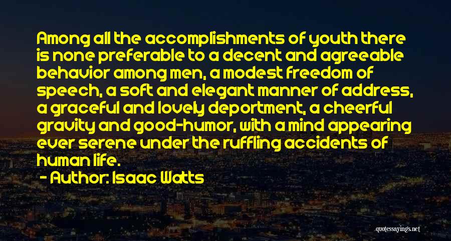 Isaac Watts Quotes: Among All The Accomplishments Of Youth There Is None Preferable To A Decent And Agreeable Behavior Among Men, A Modest