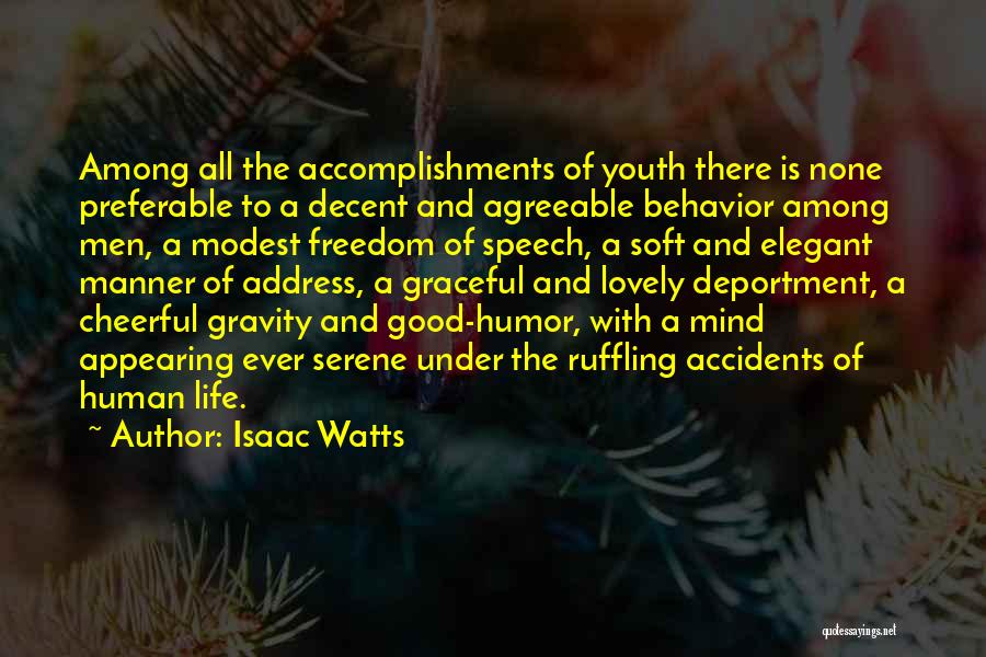 Isaac Watts Quotes: Among All The Accomplishments Of Youth There Is None Preferable To A Decent And Agreeable Behavior Among Men, A Modest