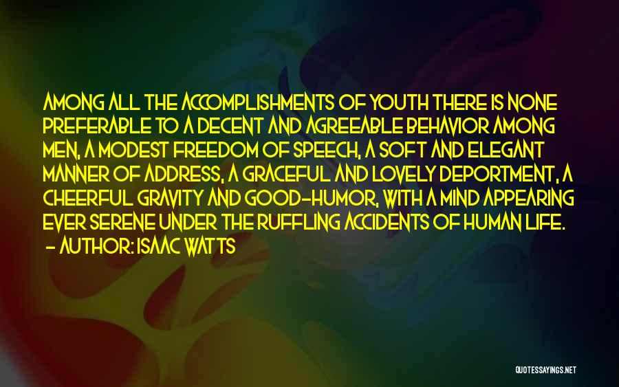 Isaac Watts Quotes: Among All The Accomplishments Of Youth There Is None Preferable To A Decent And Agreeable Behavior Among Men, A Modest