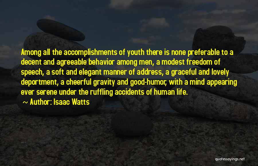 Isaac Watts Quotes: Among All The Accomplishments Of Youth There Is None Preferable To A Decent And Agreeable Behavior Among Men, A Modest