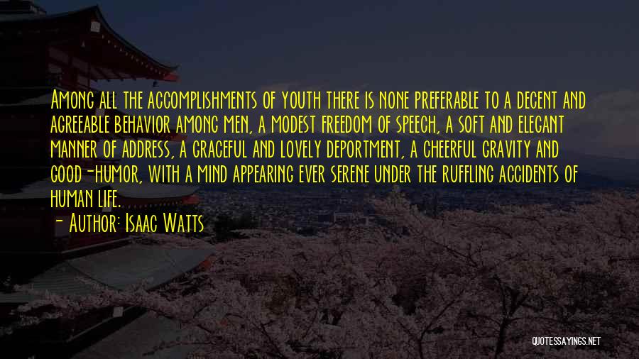 Isaac Watts Quotes: Among All The Accomplishments Of Youth There Is None Preferable To A Decent And Agreeable Behavior Among Men, A Modest