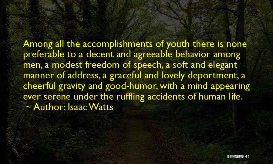 Isaac Watts Quotes: Among All The Accomplishments Of Youth There Is None Preferable To A Decent And Agreeable Behavior Among Men, A Modest