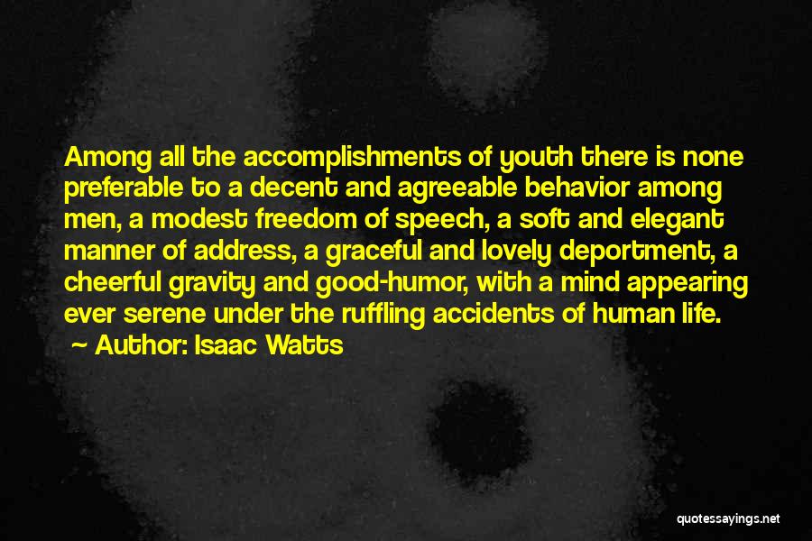 Isaac Watts Quotes: Among All The Accomplishments Of Youth There Is None Preferable To A Decent And Agreeable Behavior Among Men, A Modest