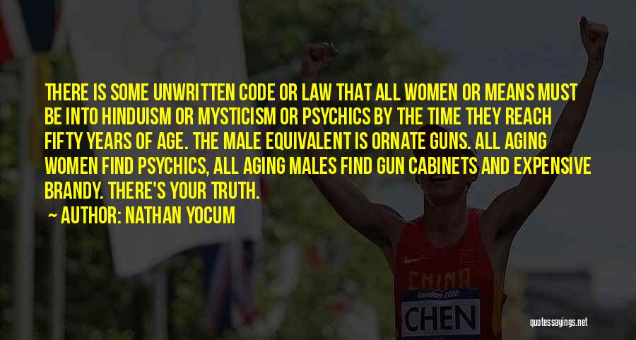 Nathan Yocum Quotes: There Is Some Unwritten Code Or Law That All Women Or Means Must Be Into Hinduism Or Mysticism Or Psychics