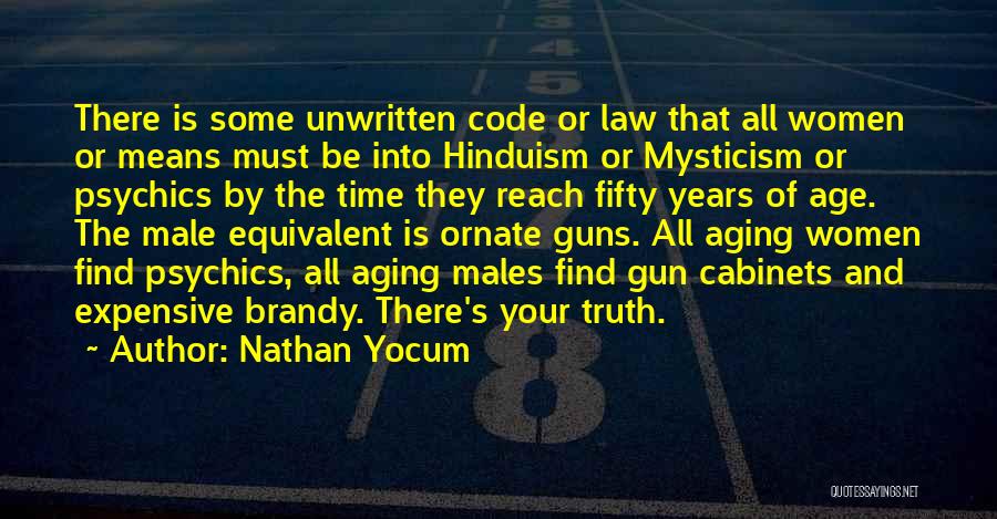 Nathan Yocum Quotes: There Is Some Unwritten Code Or Law That All Women Or Means Must Be Into Hinduism Or Mysticism Or Psychics