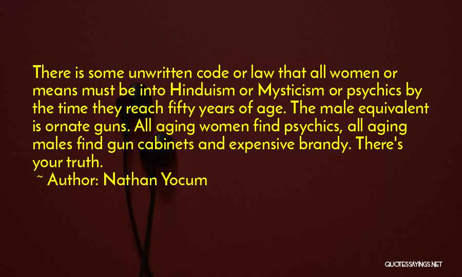 Nathan Yocum Quotes: There Is Some Unwritten Code Or Law That All Women Or Means Must Be Into Hinduism Or Mysticism Or Psychics