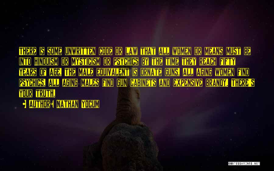 Nathan Yocum Quotes: There Is Some Unwritten Code Or Law That All Women Or Means Must Be Into Hinduism Or Mysticism Or Psychics