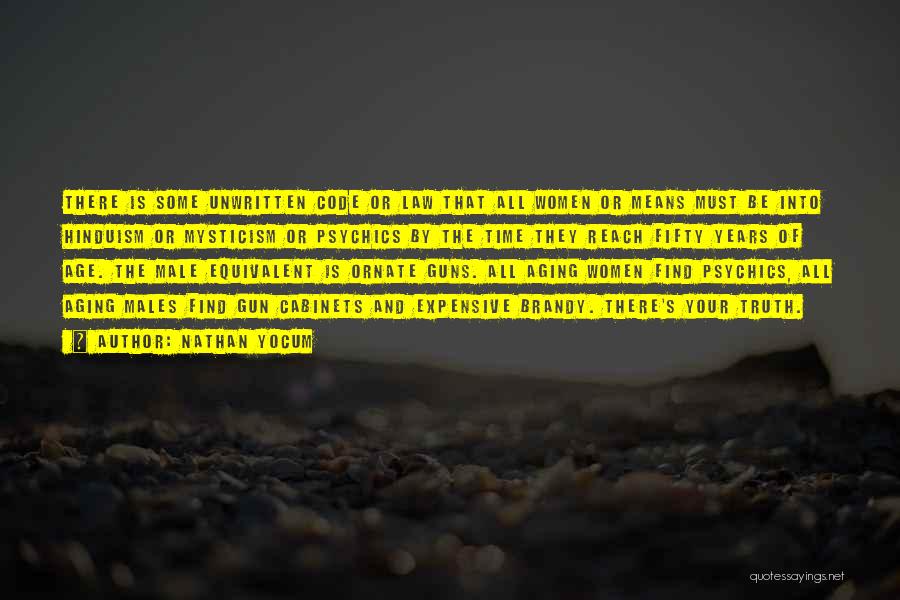 Nathan Yocum Quotes: There Is Some Unwritten Code Or Law That All Women Or Means Must Be Into Hinduism Or Mysticism Or Psychics