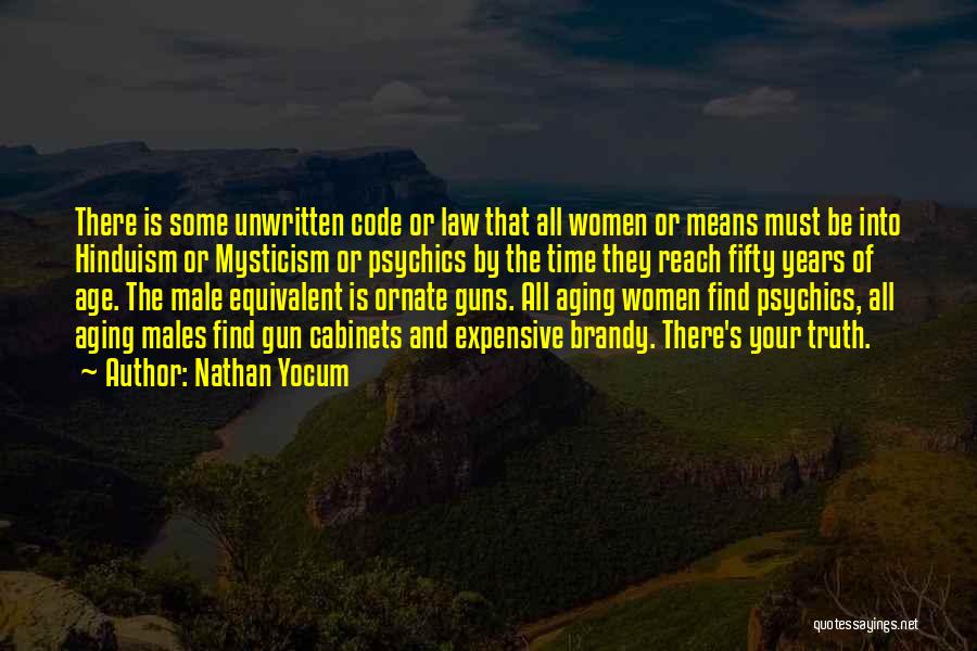 Nathan Yocum Quotes: There Is Some Unwritten Code Or Law That All Women Or Means Must Be Into Hinduism Or Mysticism Or Psychics