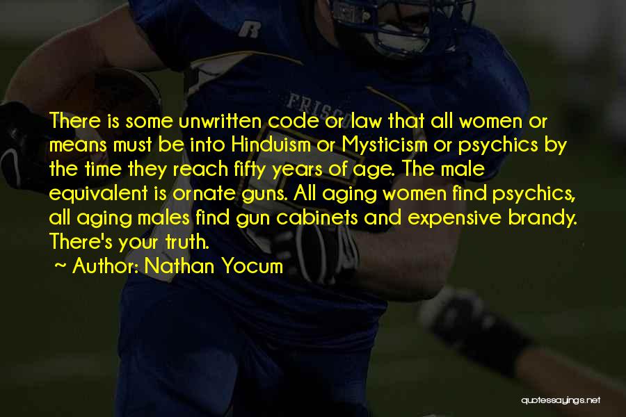 Nathan Yocum Quotes: There Is Some Unwritten Code Or Law That All Women Or Means Must Be Into Hinduism Or Mysticism Or Psychics