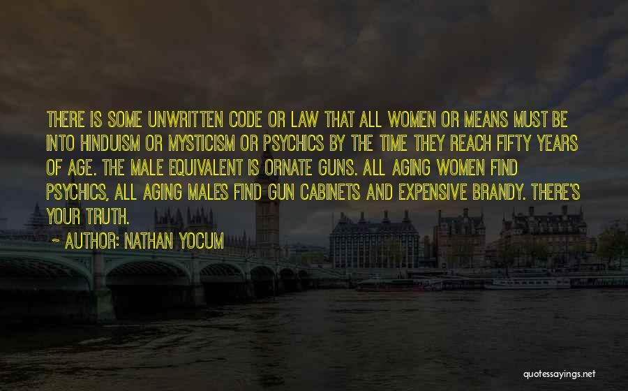 Nathan Yocum Quotes: There Is Some Unwritten Code Or Law That All Women Or Means Must Be Into Hinduism Or Mysticism Or Psychics
