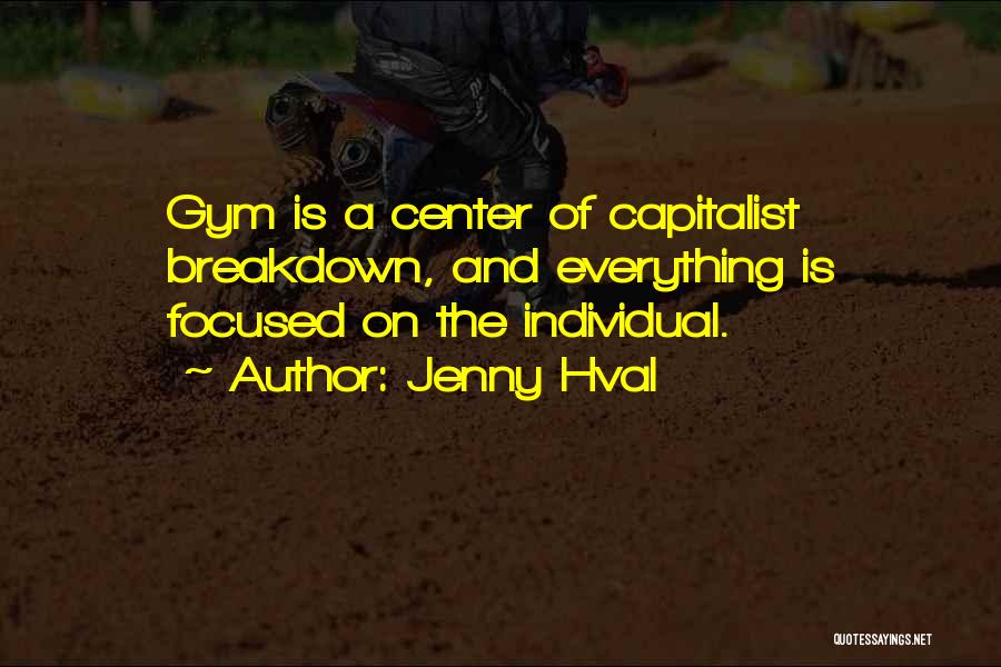 Jenny Hval Quotes: Gym Is A Center Of Capitalist Breakdown, And Everything Is Focused On The Individual.