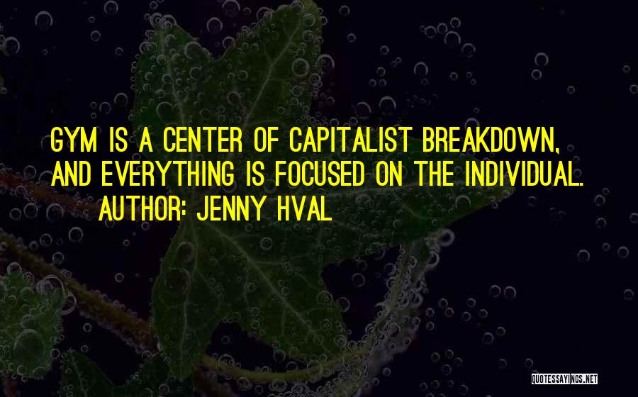 Jenny Hval Quotes: Gym Is A Center Of Capitalist Breakdown, And Everything Is Focused On The Individual.