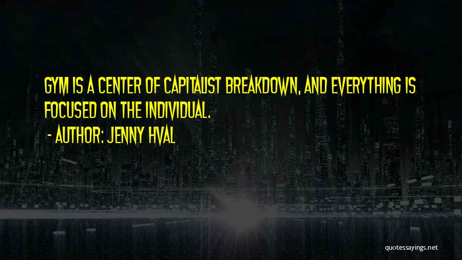 Jenny Hval Quotes: Gym Is A Center Of Capitalist Breakdown, And Everything Is Focused On The Individual.