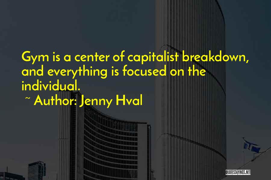 Jenny Hval Quotes: Gym Is A Center Of Capitalist Breakdown, And Everything Is Focused On The Individual.