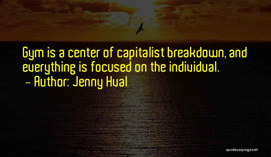 Jenny Hval Quotes: Gym Is A Center Of Capitalist Breakdown, And Everything Is Focused On The Individual.