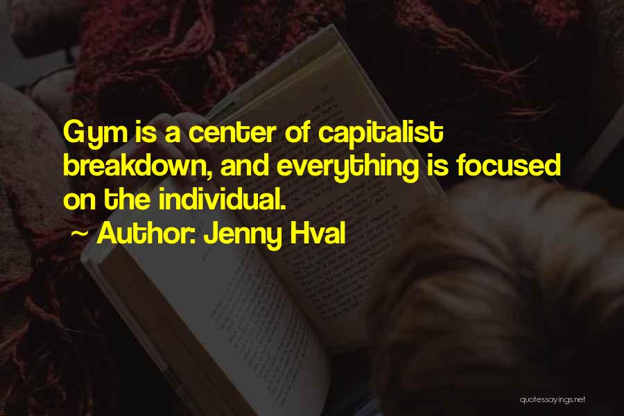 Jenny Hval Quotes: Gym Is A Center Of Capitalist Breakdown, And Everything Is Focused On The Individual.