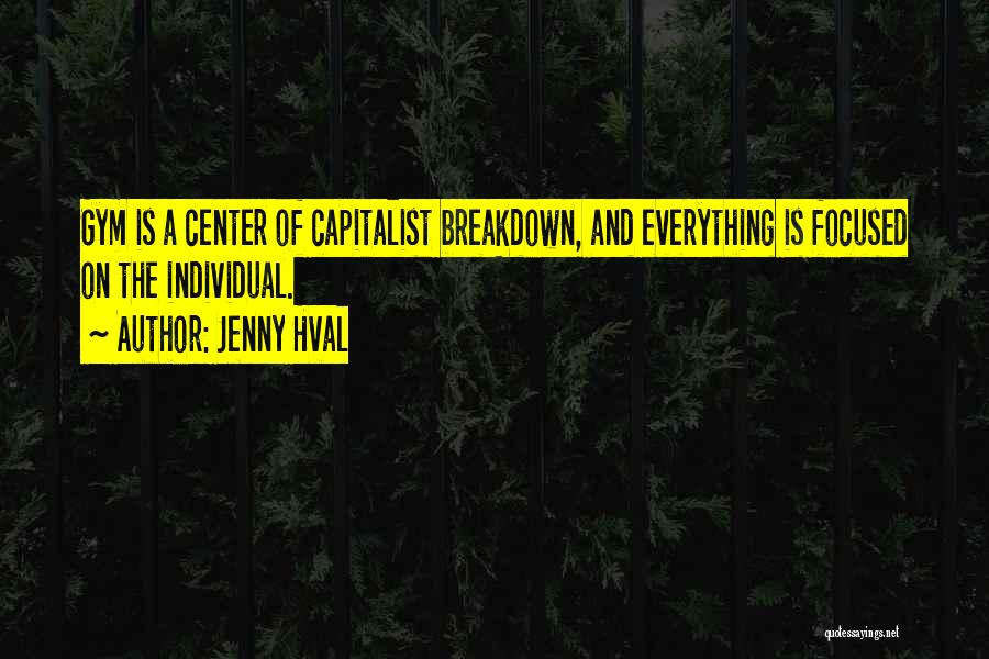 Jenny Hval Quotes: Gym Is A Center Of Capitalist Breakdown, And Everything Is Focused On The Individual.