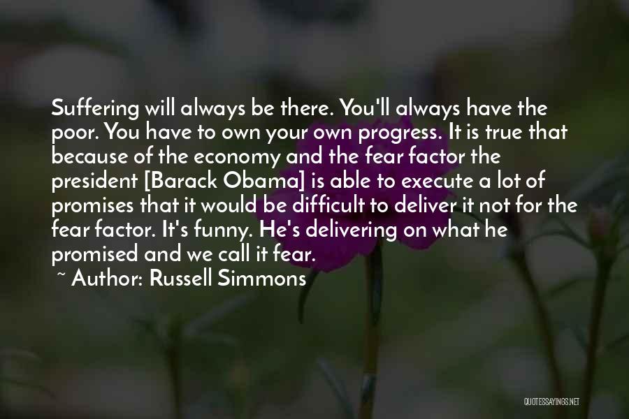 Russell Simmons Quotes: Suffering Will Always Be There. You'll Always Have The Poor. You Have To Own Your Own Progress. It Is True