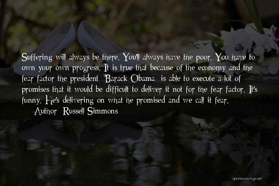 Russell Simmons Quotes: Suffering Will Always Be There. You'll Always Have The Poor. You Have To Own Your Own Progress. It Is True