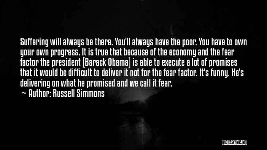 Russell Simmons Quotes: Suffering Will Always Be There. You'll Always Have The Poor. You Have To Own Your Own Progress. It Is True