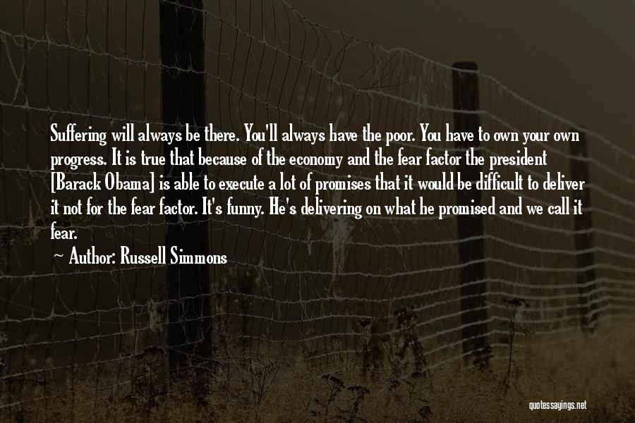 Russell Simmons Quotes: Suffering Will Always Be There. You'll Always Have The Poor. You Have To Own Your Own Progress. It Is True