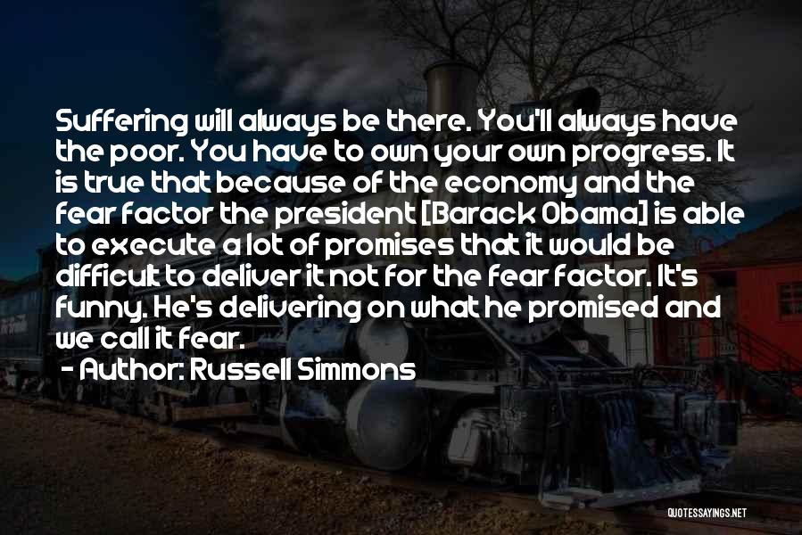 Russell Simmons Quotes: Suffering Will Always Be There. You'll Always Have The Poor. You Have To Own Your Own Progress. It Is True