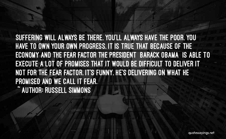 Russell Simmons Quotes: Suffering Will Always Be There. You'll Always Have The Poor. You Have To Own Your Own Progress. It Is True