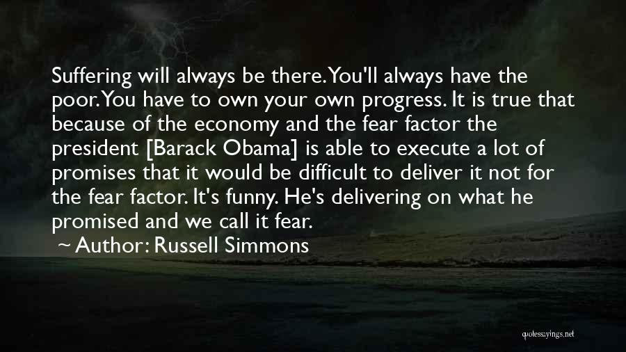 Russell Simmons Quotes: Suffering Will Always Be There. You'll Always Have The Poor. You Have To Own Your Own Progress. It Is True