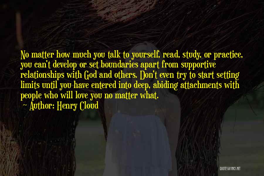 Henry Cloud Quotes: No Matter How Much You Talk To Yourself, Read, Study, Or Practice, You Can't Develop Or Set Boundaries Apart From