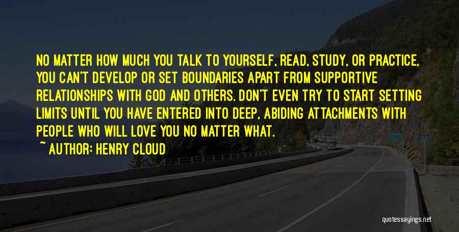 Henry Cloud Quotes: No Matter How Much You Talk To Yourself, Read, Study, Or Practice, You Can't Develop Or Set Boundaries Apart From