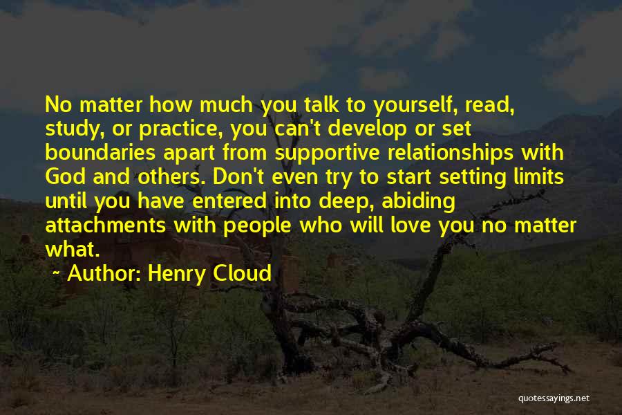 Henry Cloud Quotes: No Matter How Much You Talk To Yourself, Read, Study, Or Practice, You Can't Develop Or Set Boundaries Apart From