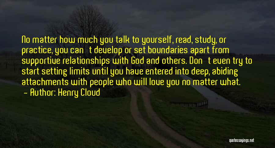 Henry Cloud Quotes: No Matter How Much You Talk To Yourself, Read, Study, Or Practice, You Can't Develop Or Set Boundaries Apart From