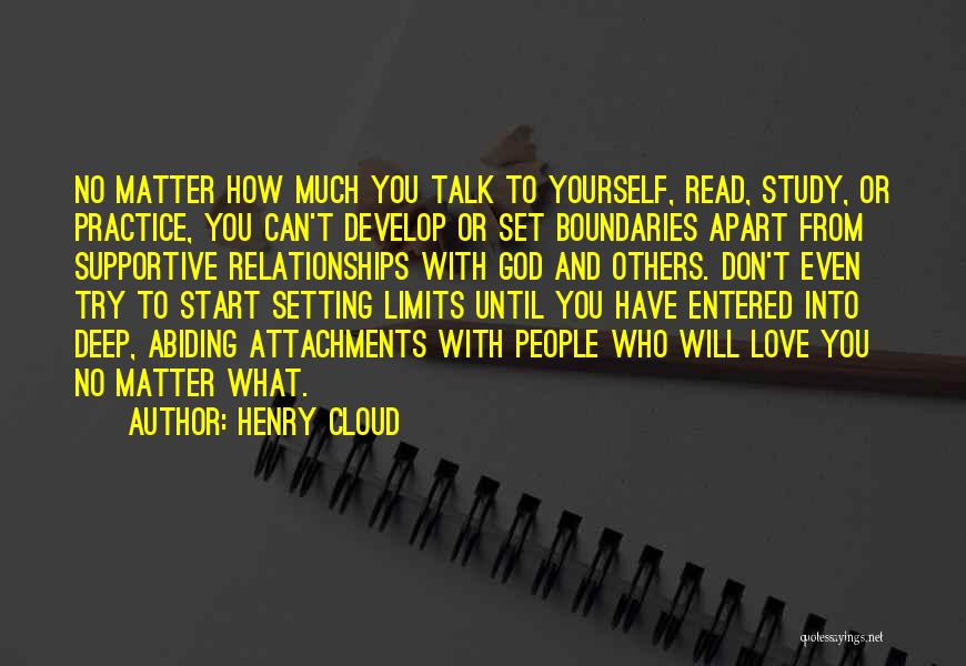 Henry Cloud Quotes: No Matter How Much You Talk To Yourself, Read, Study, Or Practice, You Can't Develop Or Set Boundaries Apart From