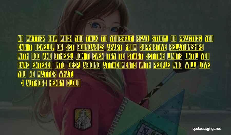 Henry Cloud Quotes: No Matter How Much You Talk To Yourself, Read, Study, Or Practice, You Can't Develop Or Set Boundaries Apart From