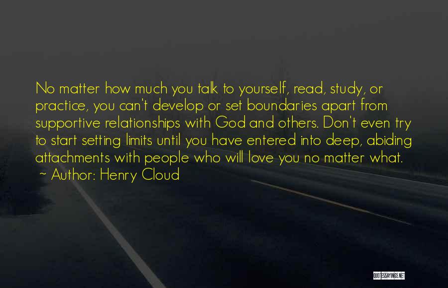 Henry Cloud Quotes: No Matter How Much You Talk To Yourself, Read, Study, Or Practice, You Can't Develop Or Set Boundaries Apart From