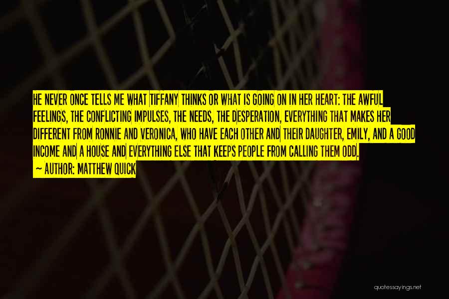 Matthew Quick Quotes: He Never Once Tells Me What Tiffany Thinks Or What Is Going On In Her Heart: The Awful Feelings, The