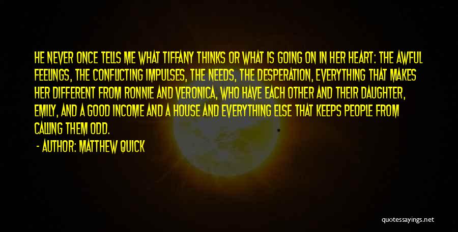 Matthew Quick Quotes: He Never Once Tells Me What Tiffany Thinks Or What Is Going On In Her Heart: The Awful Feelings, The