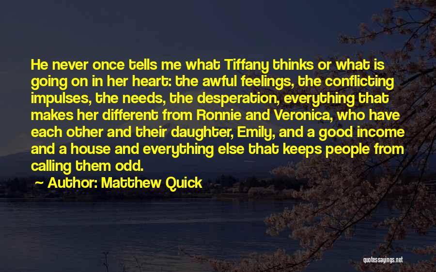 Matthew Quick Quotes: He Never Once Tells Me What Tiffany Thinks Or What Is Going On In Her Heart: The Awful Feelings, The