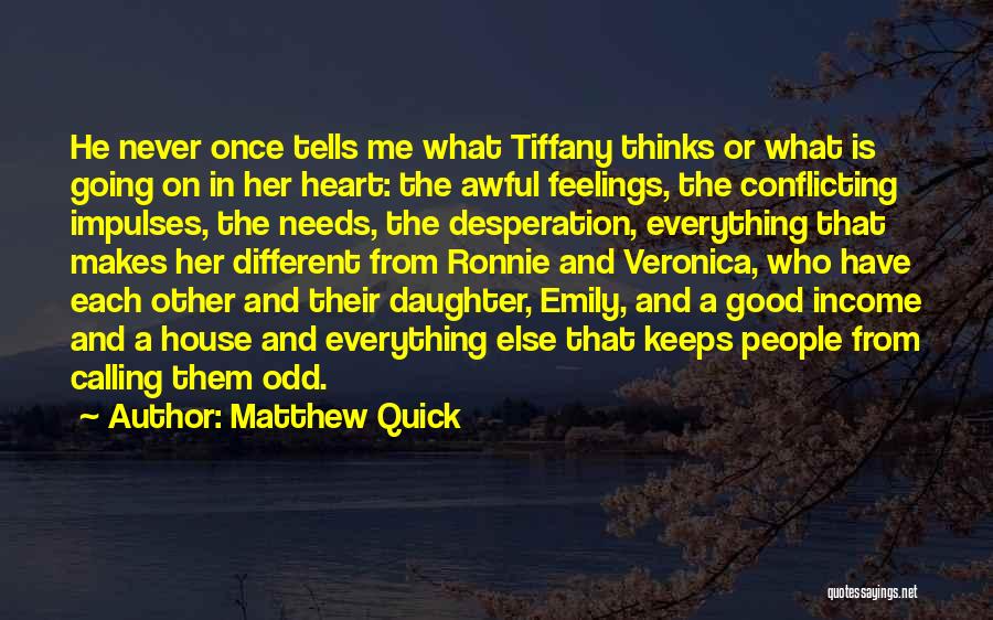 Matthew Quick Quotes: He Never Once Tells Me What Tiffany Thinks Or What Is Going On In Her Heart: The Awful Feelings, The