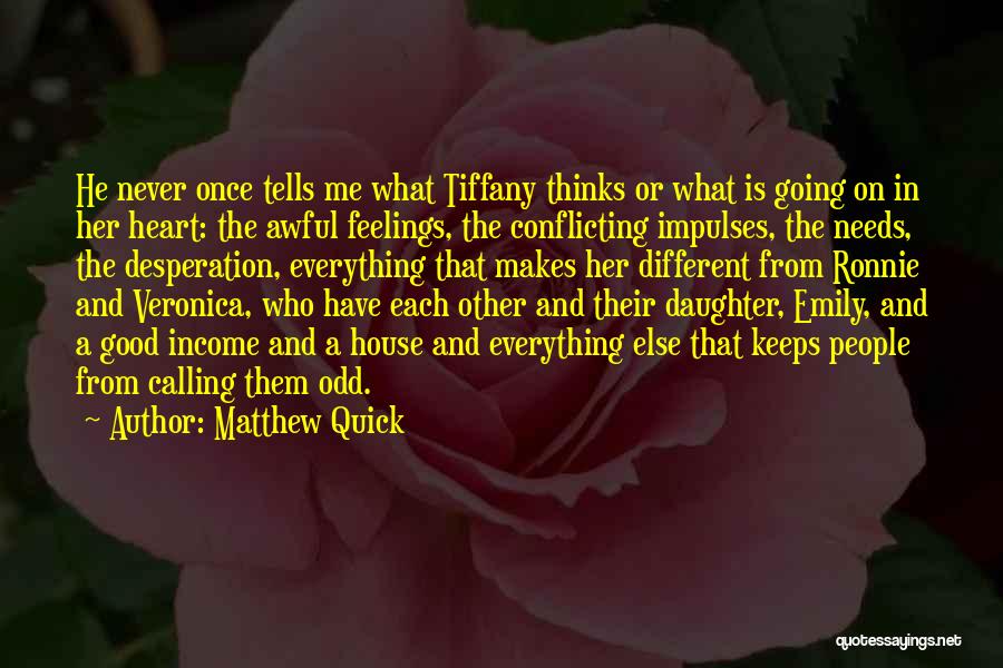 Matthew Quick Quotes: He Never Once Tells Me What Tiffany Thinks Or What Is Going On In Her Heart: The Awful Feelings, The