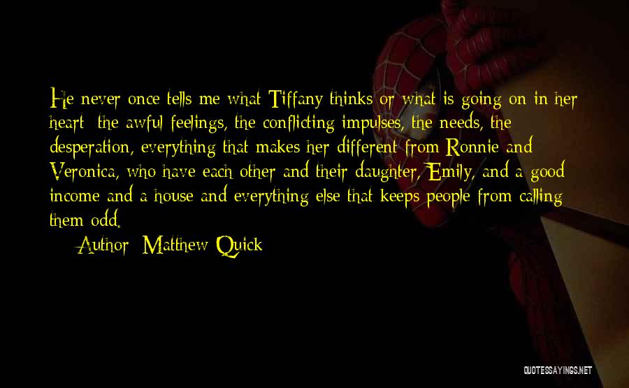 Matthew Quick Quotes: He Never Once Tells Me What Tiffany Thinks Or What Is Going On In Her Heart: The Awful Feelings, The