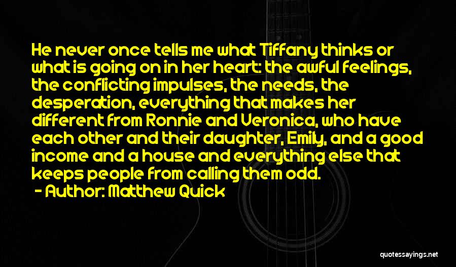 Matthew Quick Quotes: He Never Once Tells Me What Tiffany Thinks Or What Is Going On In Her Heart: The Awful Feelings, The