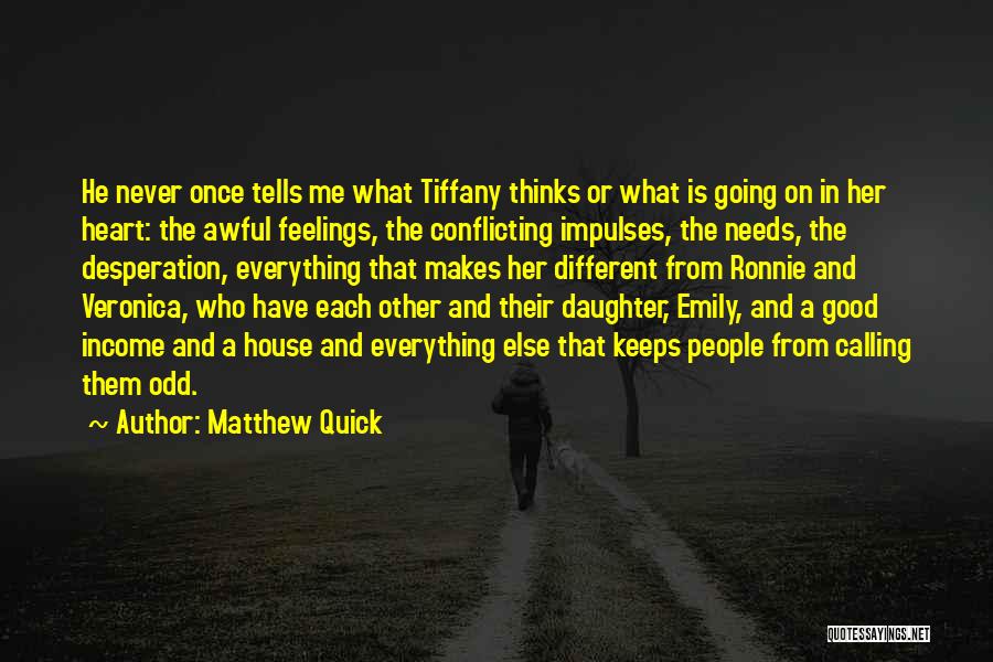 Matthew Quick Quotes: He Never Once Tells Me What Tiffany Thinks Or What Is Going On In Her Heart: The Awful Feelings, The