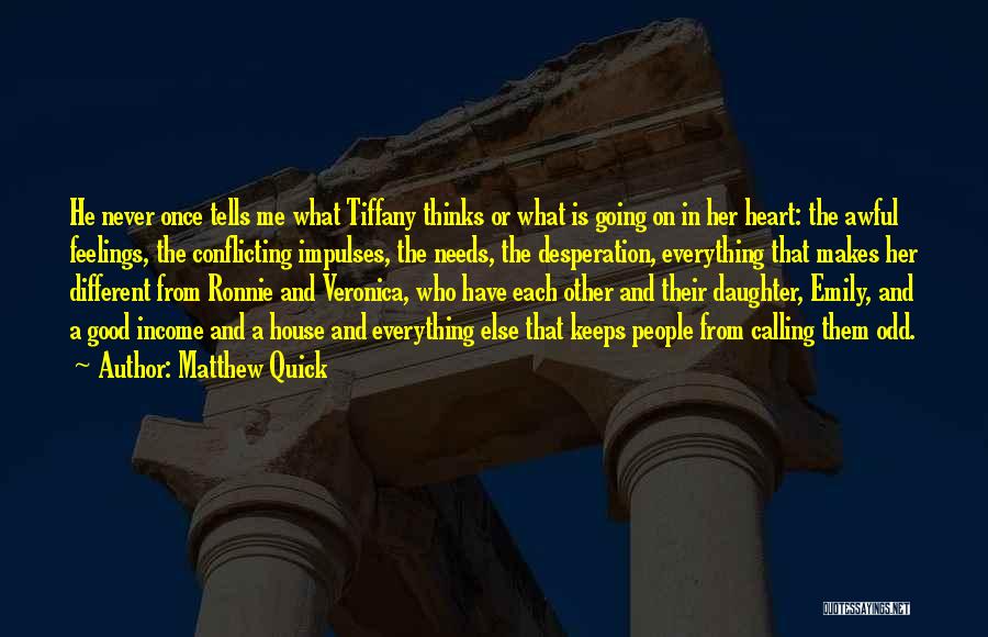 Matthew Quick Quotes: He Never Once Tells Me What Tiffany Thinks Or What Is Going On In Her Heart: The Awful Feelings, The